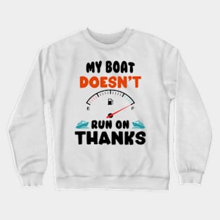 Funny Boating My Boat Doesn't Run On Thanks Boat Owners Motorboat Lovers Crewneck Sweatshirt